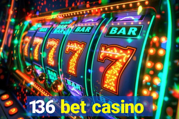 136 bet casino